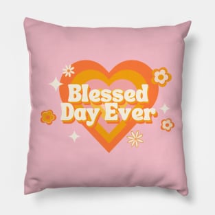 Blessed Day Ever - Cute and Funny Inspirational Quote Pillow