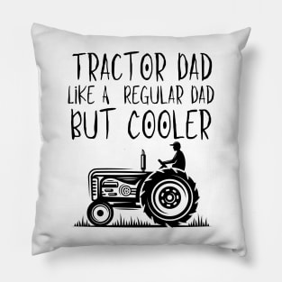 Tractor Dad Like A Regular Dad But Cooler Pillow