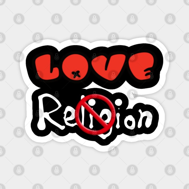 Love NOT Religion - Back Magnet by SubversiveWare