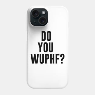 Do You WUPHF? Phone Case