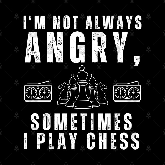 I'm not always angry, sometimes I play chess by click2print