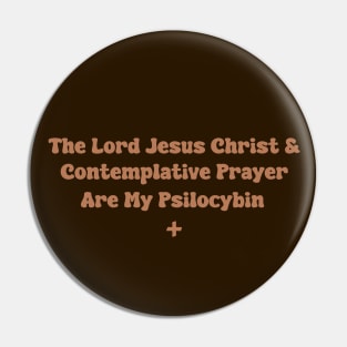 The Lord Jesus Christ & Contemplative Prayer Are My Psilocybin Pin