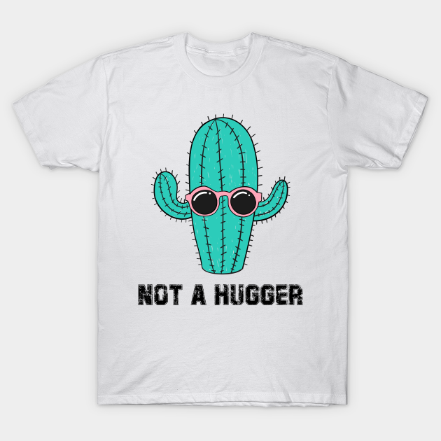 not a hugger - Not A Hugger - T-Shirt
