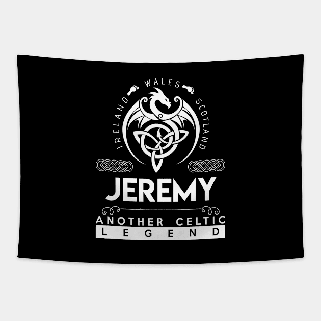 Jeremy Name T Shirt - Another Celtic Legend Jeremy Dragon Gift Item Tapestry by harpermargy8920