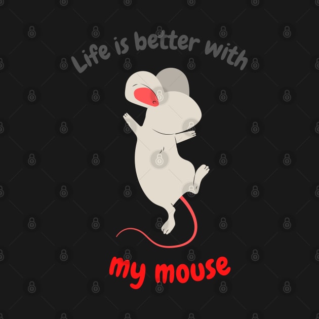 Life is better with my mouse by ArtsyNav