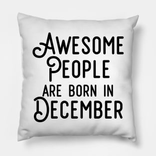 Awesome People Are Born In December (Black Text) Pillow