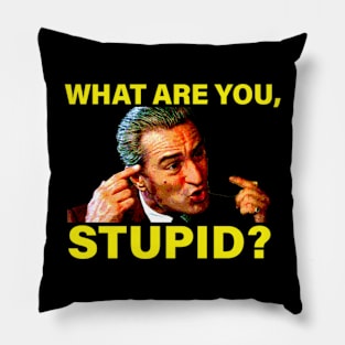 DeNiro What are you, Stupid? Quote Pillow