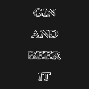 Gin and Beer It Funny Saying T-Shirt