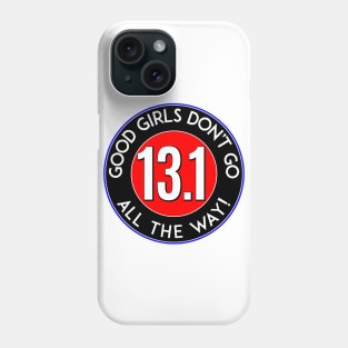 HALF MARATHON 13.1 RUNNING WALKING JOGGING GOOD GIRLS DON'T GO ALL THE WAY Phone Case