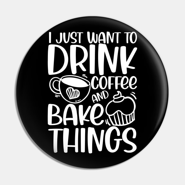 I Just Want to Drink Coffee and Bake Things Pin by AngelBeez29