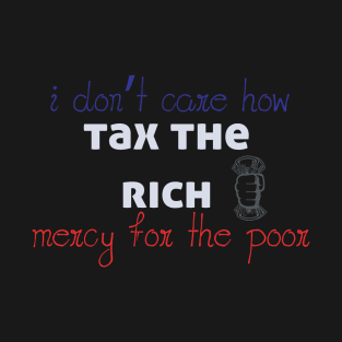 Tax The Rich Not The Poor, Equality Gift Idea, Poor People, Rich People T-Shirt