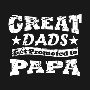 Great Dads Get Promoted To Papa T-Shirt