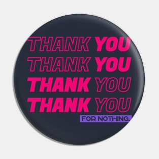 Thank You For Nothing Pin