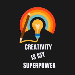 Creativity is my superpower for creative people T-Shirt