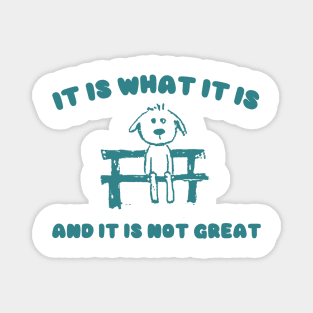 It Is What It Is And It Is Not Great Sweatshirt, Mental Health Sweatshirt, Funny Sweatshirt Women, Meme Sweatshirt, Dog Shirt, Gag Tee Magnet