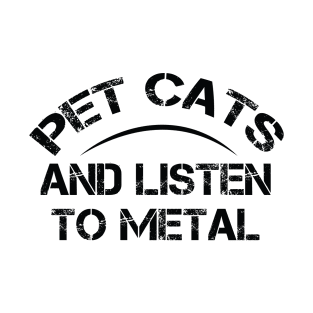 Pet Cats And Listen To Metal T-Shirt