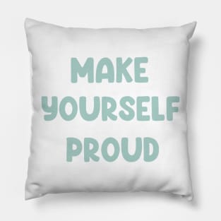 Make yourself proud Pillow