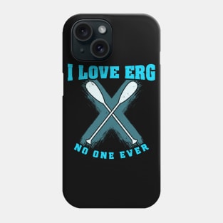 I love ERG - said no one ever - Funny Rowing Machine Exercise Phone Case