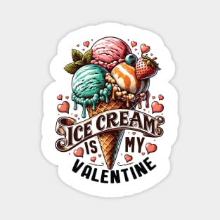 Ice Cream is My Valentine - For Ice Cream Lovers Magnet