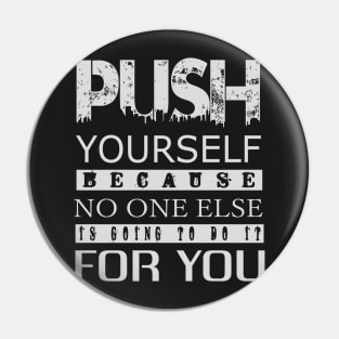 Push yourself because no one else is going to do Pin