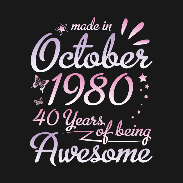 Made In October 1980 Happy Birthday To Me Nana Mommy Aunt Sister Daughter 40 Years Of Being Awesome by DainaMotteut