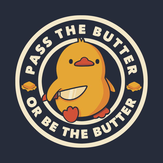 Pass the Butter Or Be The Butter Funny Duck by Tobe Fonseca by Tobe_Fonseca