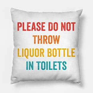 Please Do Not Throw Liquor Bottle In Toilets Pillow