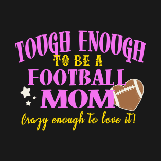 Tough Enough To Be A Football Mom T-Shirt
