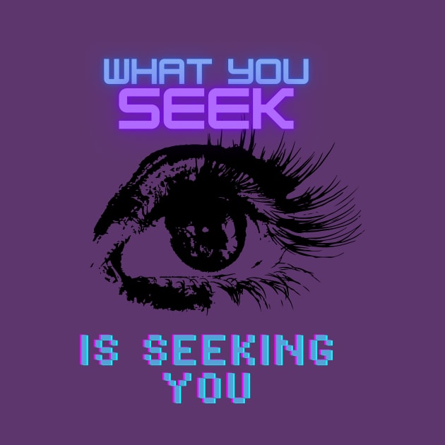 What You Seek Is Seeking You by MOFF-