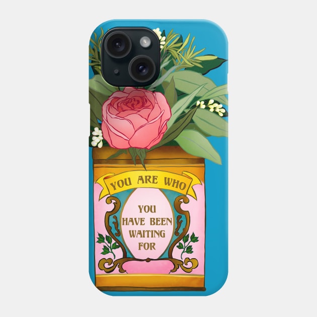 You Are Who You Have Been Waiting For Phone Case by FabulouslyFeminist