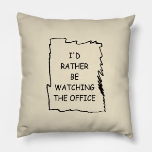 I'd Rather Be Watching The Office Pillow