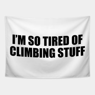 I’m so tired of climbing stuff - mountain climber Tapestry