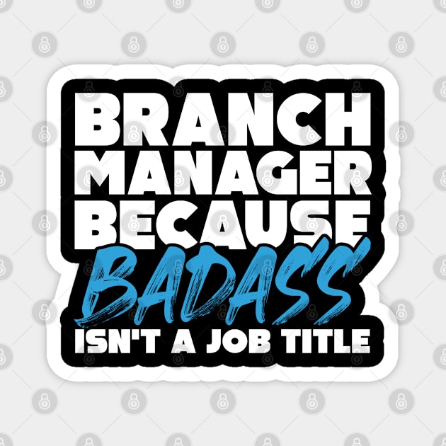 Branch manager because badass isn't a job title. Suitable presents for him and her Magnet by SerenityByAlex