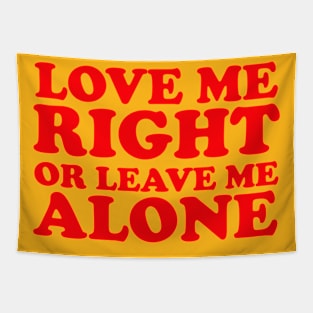 LOVE ME RIGHT OR LEAVE ME ALONE Tapestry