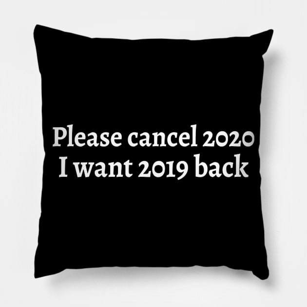 Please Cancel 2020 I Want 2019 Back Sarcastic Angry Funny Typed Hilarious MEMES Man's & Woman's Pillow by Salam Hadi