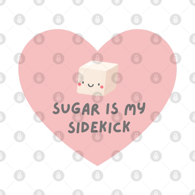 Cute Sugar Is My Sidekick Baking T-Shirt by Shirts4Bakers