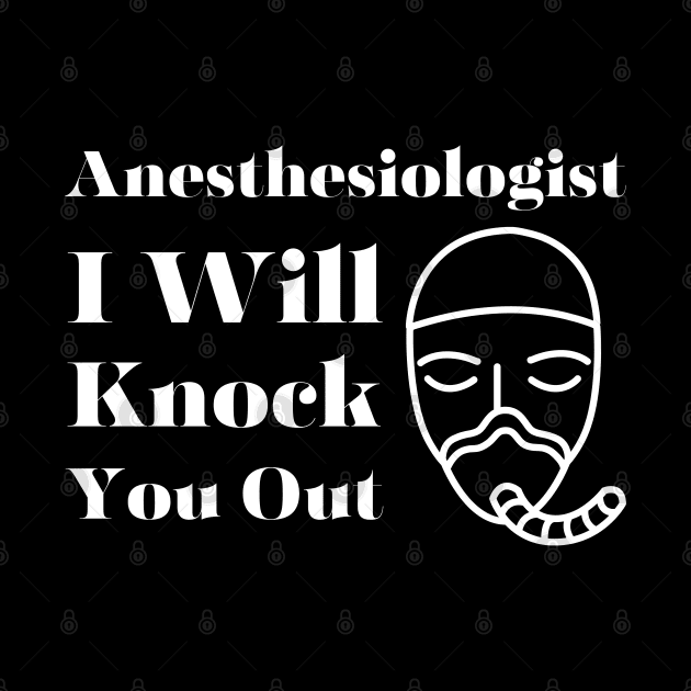 Anesthesiologist I Will Knock You Out by HobbyAndArt