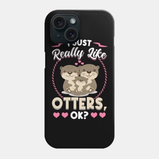 I Just Really Like Otters Phone Case