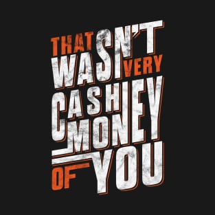 'THAT WASN'T VERY CASH MONEY OF YOU ' Sarcastic Gift T-Shirt