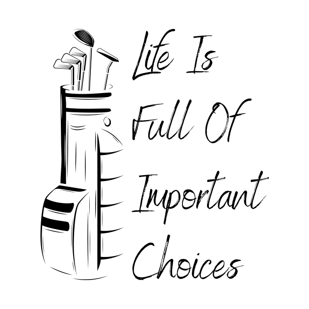 Life Is Full Of Important Choices Golf by Lasso Print