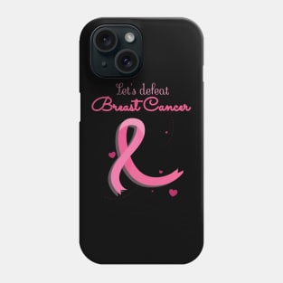 Let's Defeat Breast Cancer Phone Case