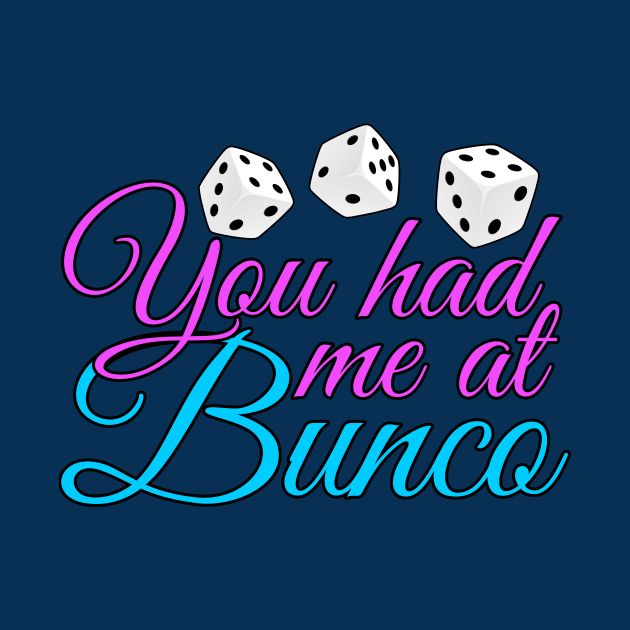 You Had Me At Bunco by epiclovedesigns