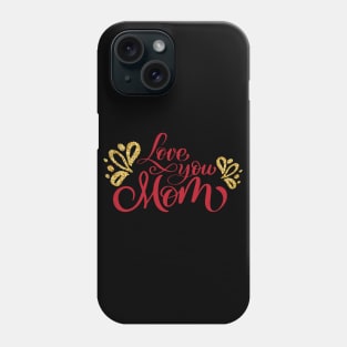 Love You Mom Phone Case