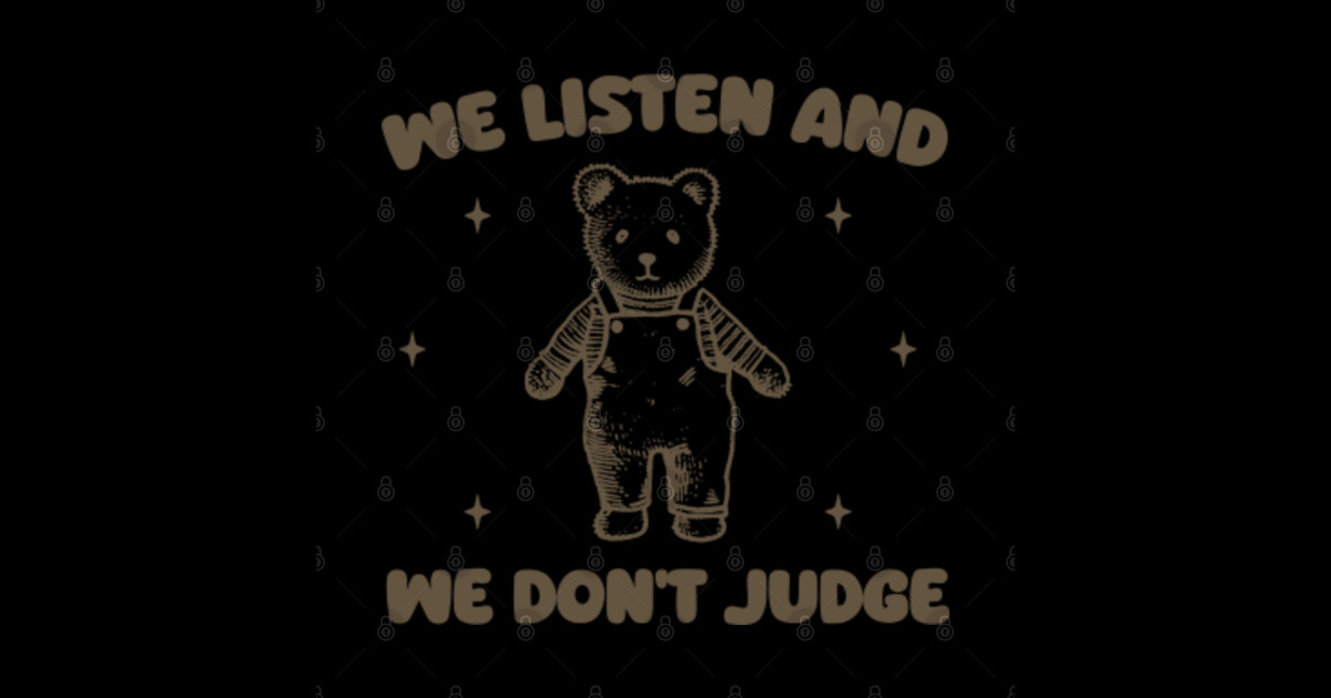 Retro We Listen And We Dont Judge Viral Meme T Shirt Funny Silly Retro We Listen And We Dont Judge Viral Meme T Shirt Funny Silly