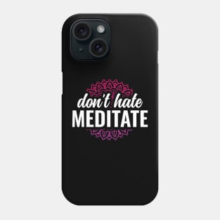 Dont Hate Meditate Yoga and Meditation Phone Case