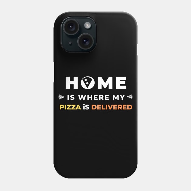 Home is where my pizza is delivered Phone Case by MikeNotis