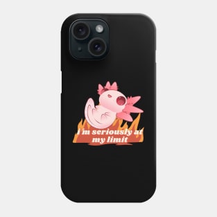 im seriously at my limit cute axolotl Phone Case