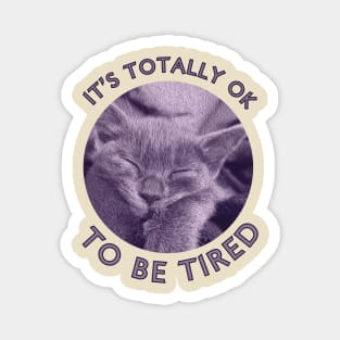 Is's Totally Ok To Be Tired Motivation With Lila Cat Magnet