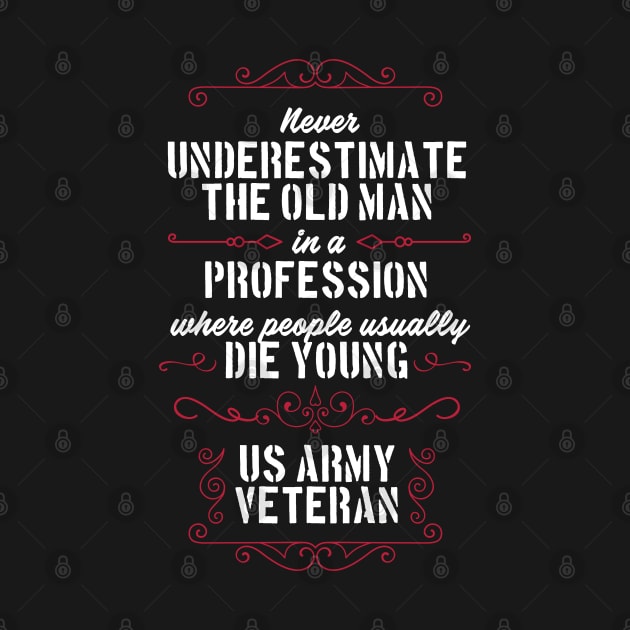 Never underestimate an old man in a profession people usually die young – US Army Veteran by peace and love