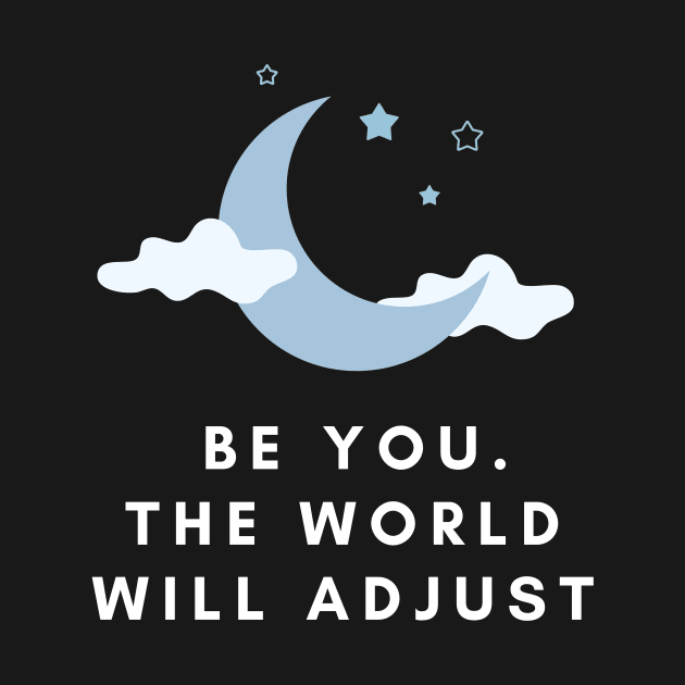 BE YOU, THE WORLD WILL ADJUST by Digivalk